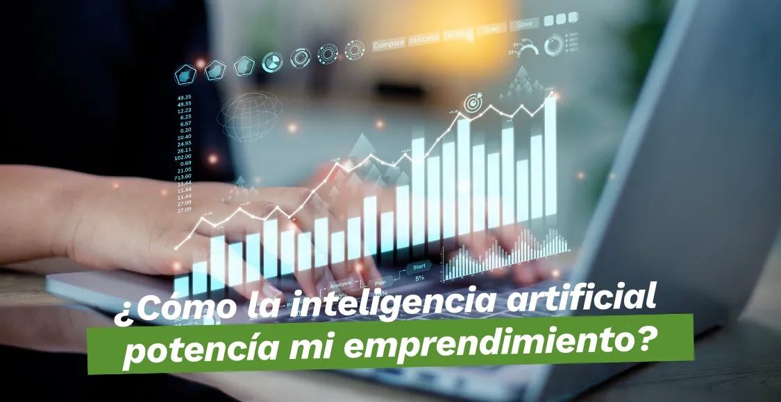 ¿CÓMO LA INTELIGENCIA ARTIFICIAL POTENCÍA MI EMPRENDIMIENTO?